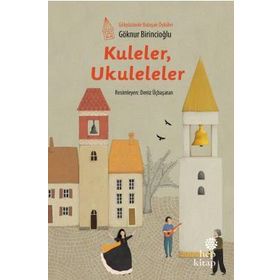 Kuleler Ukuleleler - Gökyüzünde Buluşan Öyküler - Göknur Birincioğlu