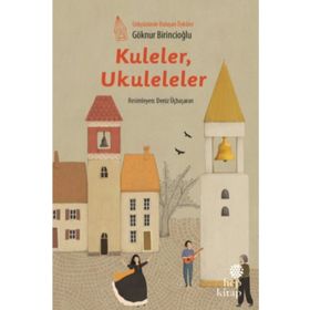 Kuleler Ukuleleler - Gökyüzünde Buluşan Öyküler - Göknur Birincioğlu