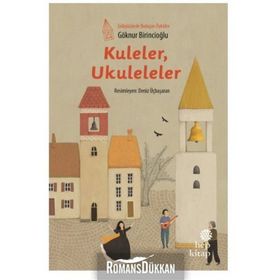 Kuleler Ukuleleler - Gökyüzünde Buluşan Öyküler - Göknur Birincioğlu