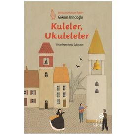 Kuleler Ukuleleler - Gökyüzünde Buluşan Öyküler - Göknur Birincioğlu