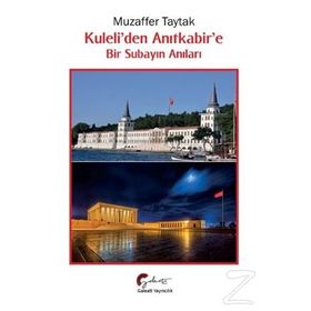 Kuleli’den Anıtkabir’e Bir Subayın Anıları - Muzaffer Taytak