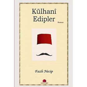KÜLHANİ EDIPLER - FAZLI NECIP