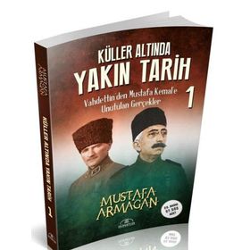 Küller Altında Yakın Tarih 1 Vahdettin'den Mustafa Kemal'e - Mustafa Armağan