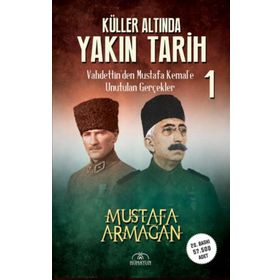 Küller Altında Yakın Tarih 1 Vahdettin'den Mustafa Kemal'e - Mustafa Armağan