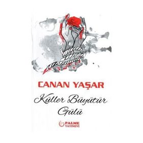 Küller Büyütür Gülü - Canan Yaşar