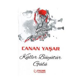 Küller Büyütür Gülü - Canan Yaşar