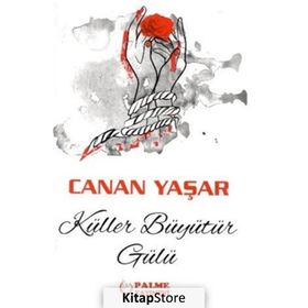 Küller Büyütür Gülü - Canan Yaşar