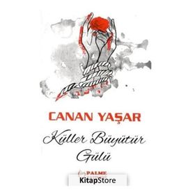 Küller Büyütür Gülü - Canan Yaşar