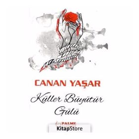 Küller Büyütür Gülü - Canan Yaşar