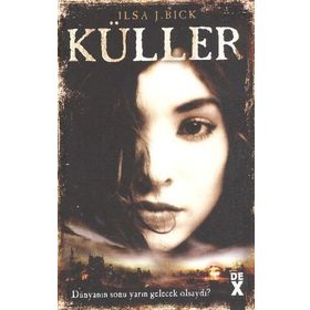 KÜLLER DÜNYANIN SONU YARIN GELECEK OLSAYDI? - ILSA J. BICK