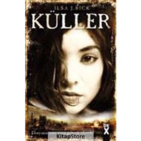 KÜLLER DÜNYANIN SONU YARIN GELECEK OLSAYDI? - ILSA J. BICK