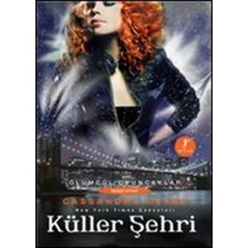 Küller Şehri-Ölümcül Oyuncaklar Serisi 2.Kitap - Cassandra Clare