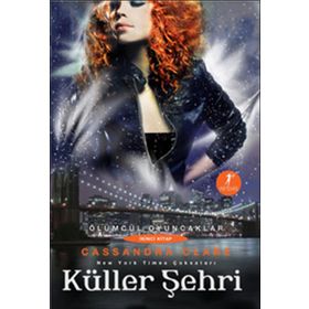 Küller Şehri-Ölümcül Oyuncaklar Serisi 2.Kitap - Cassandra Clare