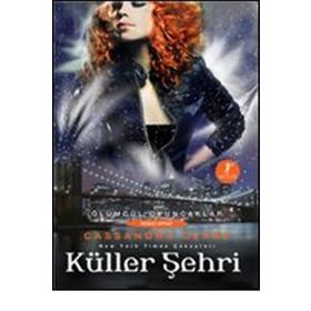 Küller Şehri-Ölümcül Oyuncaklar Serisi 2.Kitap - Cassandra Clare