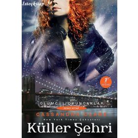 Küller Şehri-Ölümcül Oyuncaklar Serisi 2.Kitap - Cassandra Clare