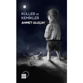 Küller ve Kemikler - Ahmet Uluçay