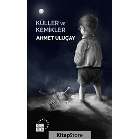 Küller ve Kemikler - Ahmet Uluçay