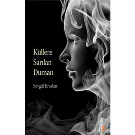 KÜLLERE SARILAN DUMAN - SEVGÜL ERASLAN
