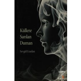 KÜLLERE SARILAN DUMAN - SEVGÜL ERASLAN