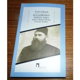 KÜLLERİNDEN DOĞAN ANKA AHMET MITHAT EFENDI ÜZERİNE YAZILAR - FAZIL GÖKÇEK