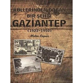 Küllerinden Doğan Bir Şehir Gaziantep - Metin Kopar