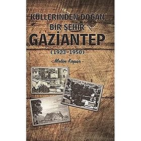 Küllerinden Doğan Bir Şehir Gaziantep - Metin Kopar