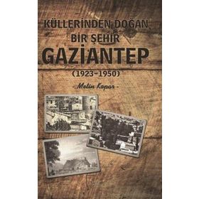 Küllerinden Doğan Bir Şehir Gaziantep - Metin Kopar