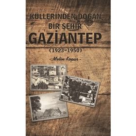 Küllerinden Doğan Bir Şehir Gaziantep - Metin Kopar