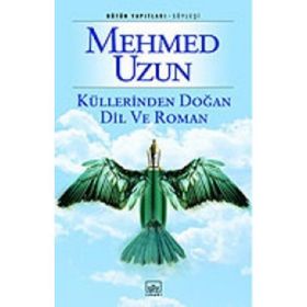 Küllerinden Doğan Dil ve Roman - Mehmed Uzun