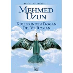 Küllerinden Doğan Dil ve Roman - Mehmed Uzun
