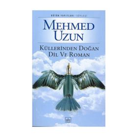 Küllerinden Doğan Dil ve Roman - Mehmed Uzun
