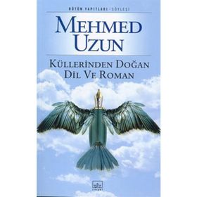 Küllerinden Doğan Dil ve Roman - Mehmed Uzun