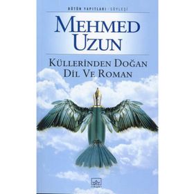 Küllerinden Doğan Dil ve Roman - Mehmed Uzun