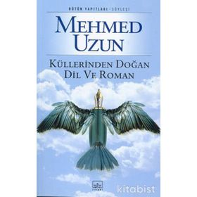 Küllerinden Doğan Dil ve Roman - Mehmed Uzun