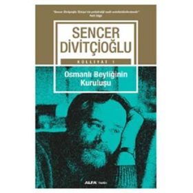 Külliyat 1 - Osmanlı Beyliğinin Kuruluşu - Sencer Divitçioğlu
