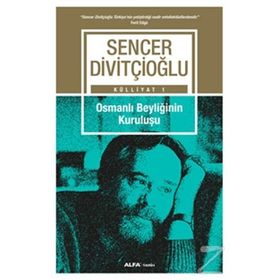 Külliyat 1 - Osmanlı Beyliğinin Kuruluşu - Sencer Divitçioğlu