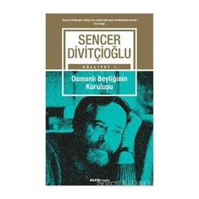 Külliyat 1 - Osmanlı Beyliğinin Kuruluşu - Sencer Divitçioğlu
