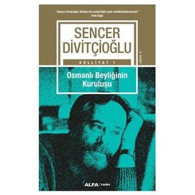 Külliyat 1 - Osmanlı Beyliğinin Kuruluşu - Sencer Divitçioğlu