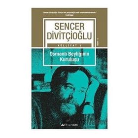 Külliyat 1 - Osmanlı Beyliğinin Kuruluşu - Sencer Divitçioğlu