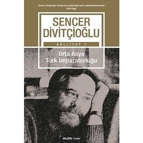 Külliyat 7 - Orta Asya Türk İmparatorluğu - Sencer Divitçioğlu