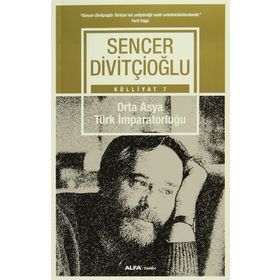 Külliyat 7 - Orta Asya Türk İmparatorluğu - Sencer Divitçioğlu
