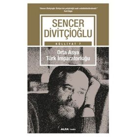 Külliyat 7 - Orta Asya Türk İmparatorluğu - Sencer Divitçioğlu