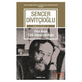 Külliyat 7 - Orta Asya Türk İmparatorluğu - Sencer Divitçioğlu