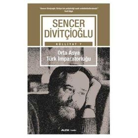Külliyat 7 - Orta Asya Türk İmparatorluğu - Sencer Divitçioğlu