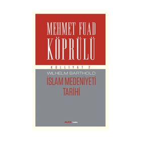 Külliyatı 2 - İslam Medeniyeti Tarihi - Mehmet Fuad Köprülü