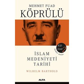 Külliyatı 2 - İslam Medeniyeti Tarihi - Mehmet Fuad Köprülü