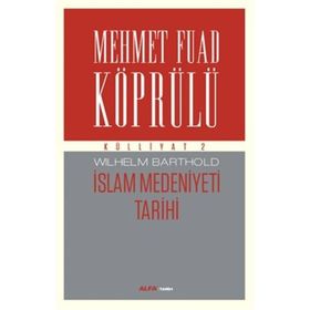Külliyatı 2 - İslam Medeniyeti Tarihi - Mehmet Fuad Köprülü