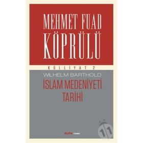 Külliyatı 2 - İslam Medeniyeti Tarihi - Mehmet Fuad Köprülü