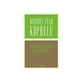 Külliyatı 9 - Anadolu'da İslamiyet - Mehmet Fuad Köprülü