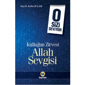 Kulluğun Zirvesi Allah Sevgisi O Sizi Seviyor - Kerim Buladı